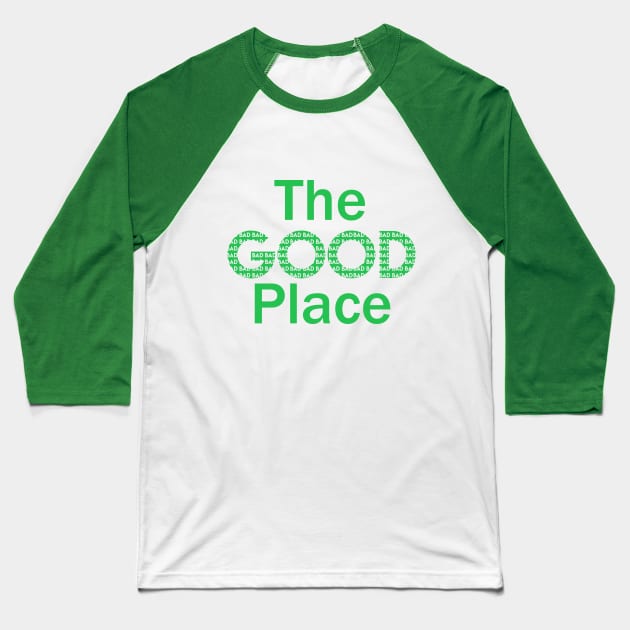 The good place Baseball T-Shirt by Ddalyrincon